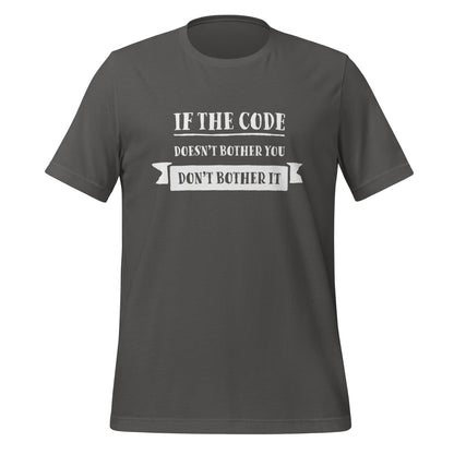 Grey programming T-Shirt, front, with the text if the code doesn't bother you, don't bother it.