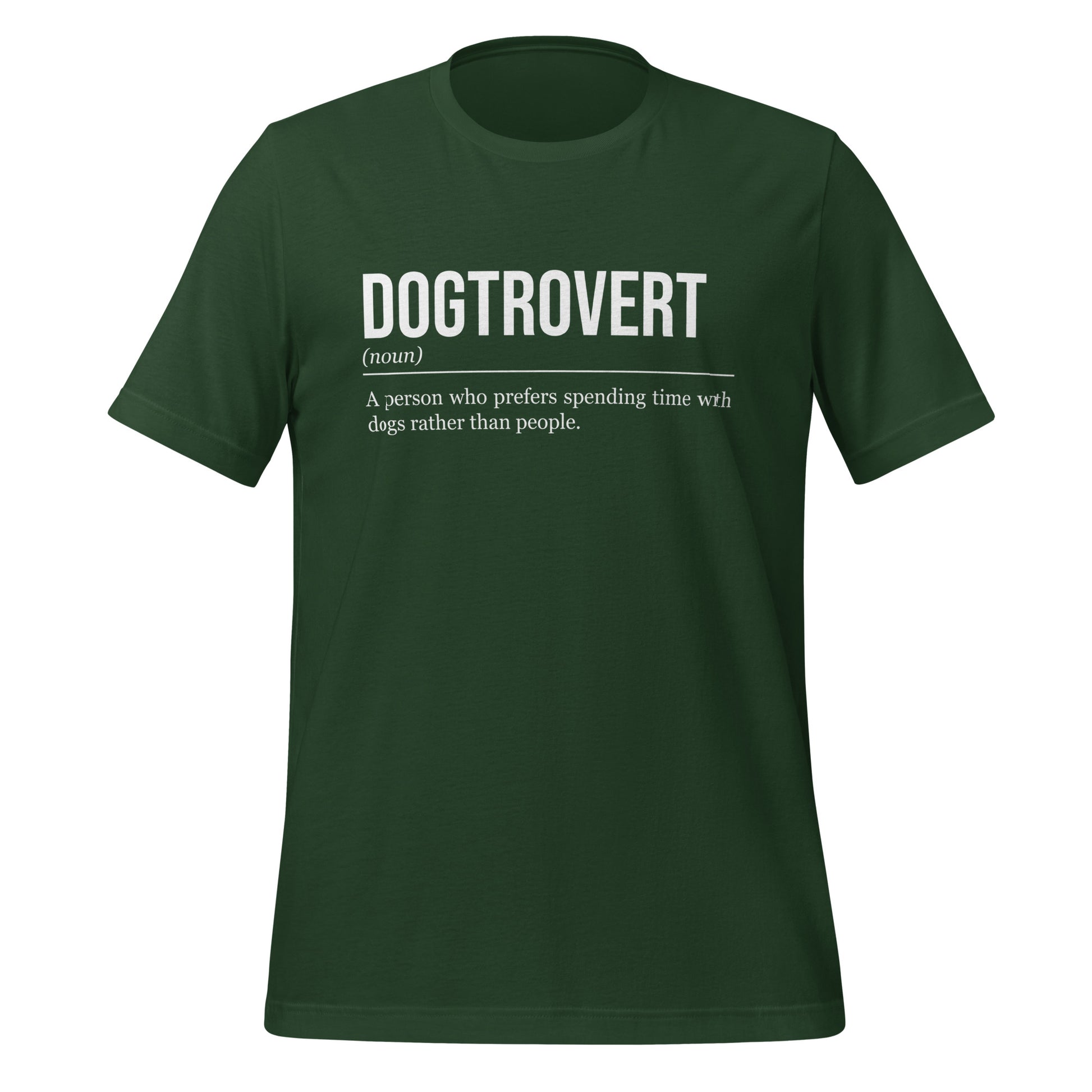 Forest green dog T-shirt, front, showing the definition of the word Dogtrovert.