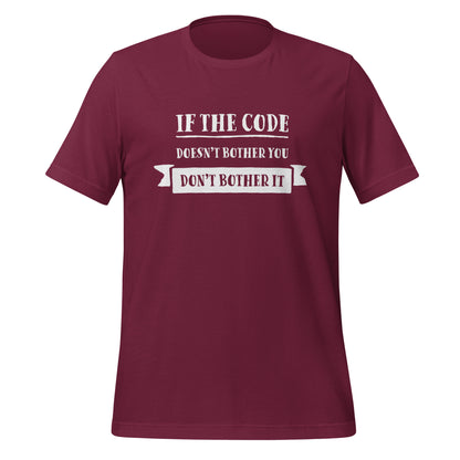 Maroon red programming T-Shirt, front, with the text if the code doesn't bother you, don't bother it.