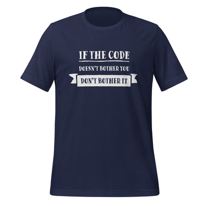 Navy blue programming T-Shirt, front, with the text if the code doesn't bother you, don't bother it.